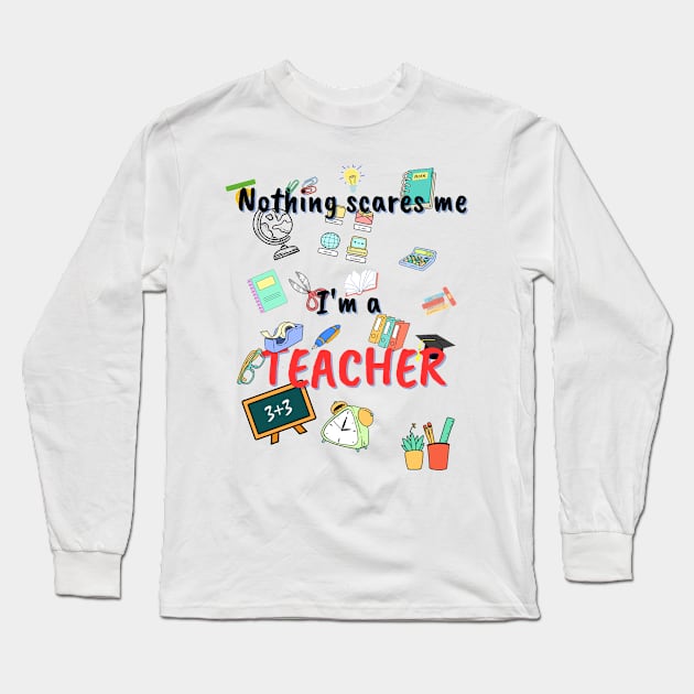 Nothing scares me, I`m a teacher Long Sleeve T-Shirt by AzimoVs